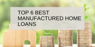 Top 6 Best Manufactured Home Loans