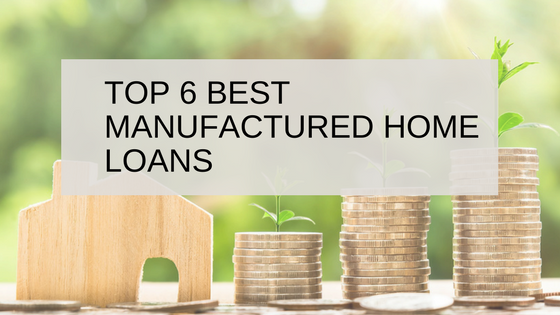 Top 6 Best Manufactured Home Loans